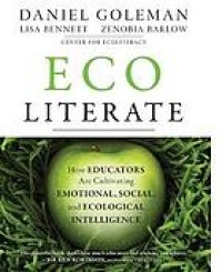 Ecoliterate : how educators are cultivating emotional, social, and ecological intelligence