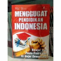 Menggugat pendidikan indonesia : belajar dari paulo freire dan KH Hajar Dewantara