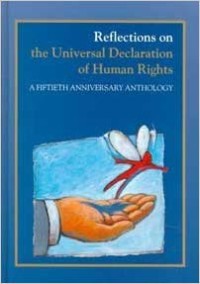 Reflections on The Universal Declaration of Human Rights : a fiftieth anniversary anthology