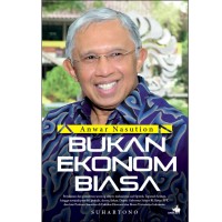 Anwar Nasution: Bukan Ekonom Biasa