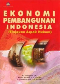Ekonomi Pembangunan Indonesia (Tinjauan Aspek Hukum)