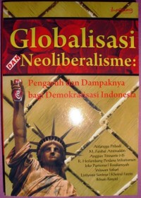 Globalisasi dan Neoliberalisme : Pengaruh dan dampaknya bagi demokrasi Indonesia
