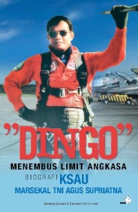 Dingo: Menembus Limit Angkasa: Biografi KSAU Marsekal TNI Agus Supriatna