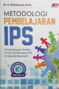 Metodologi Pembelajaran IPS: Pengembangan Standar Proses Pembelajaran IPS di Sekolah/Madrasah