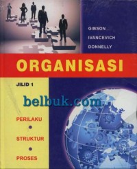 Organisasi: Perilaku, Struktur, Proses (Jilid 1)