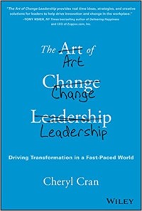 The art of change leadership driving transformation in a fast-paced world