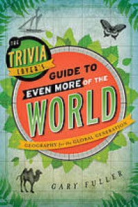 Image of The trivia lover's guide to even more of the world : geography for the global generation
