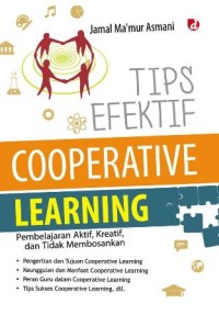 Tips Efektif Cooperative Learning: Pembelajaran Aktif, Kreatif, dan Tidak Membosankan