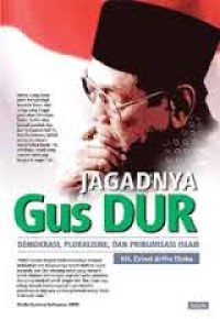 Jagadnya Gus Dur : Demokrasi, Pluralisme, dan Pribumisasi Islam