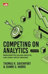 Competing on analytics : berkompetisi dalam analitik, ilmu baru untuk menang