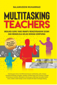 Image of Multitasking Teachers: menjadi guru yang mempu mencerdasakan siswa dan mengelola kelas dengan sempurna