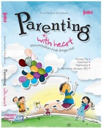 Parenting with heart; Menumbuhkan Anak Dengan Hati