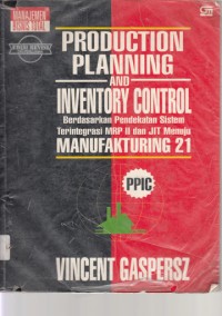 Production Planning and Inventory Control: Berdasarkan Pendekatan sistem terintegrasi MRP II dan JIT Menuju Manufakturing 21