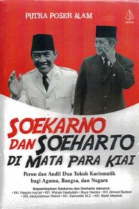 Soekarno Dan Soeharto Di Mata Para Kiai: Peran Dan Adil Dua Tokoh Karismatik Bagi Agama, Bangsa, Dan Negara