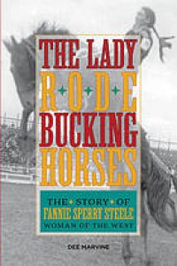 Image of The lady rode bucking horses : the story of Fannie Sperry Steele, woman of the West