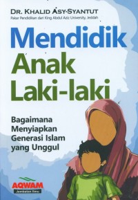 Mendidik anak laki - laki: bagaimana menyiapkan generasi islam yang unggul