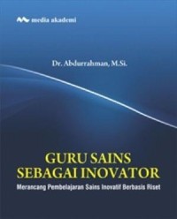 Guru Sains Sebagai Inovator: Merancang Pembelajaran Sains Inovatif Berbasis Riset