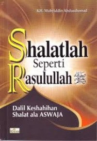Shalatlah seperti Rasulullah : Dalil keshahihan Shalat ala ASWAJA