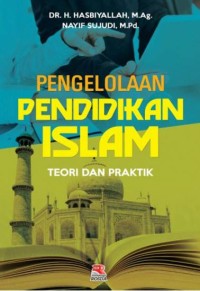 PENGELOLAAN PENDIDIKAN ISLAM : Teori dan Praktik