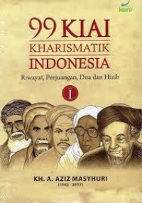 99 Kiai Kharismatik Indonesia: Riwayat, Perjuangan, Doa dan Hizib