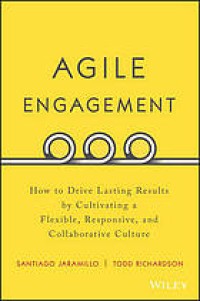 Agile engagement : how to drive lasting results by cultivating a flexible, responsive, and collaborative culture