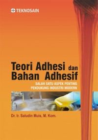 Teori adhesi dan bahan adhesif ; salah satu aspek penting pendukung industri modern