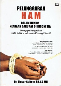 Pelanggaran HAM Dalam Hukum Keadaan Darurat di Indonesia: Mengapa Pengadilan HAM Ad Hoc Indonesia Kurang Efektif?